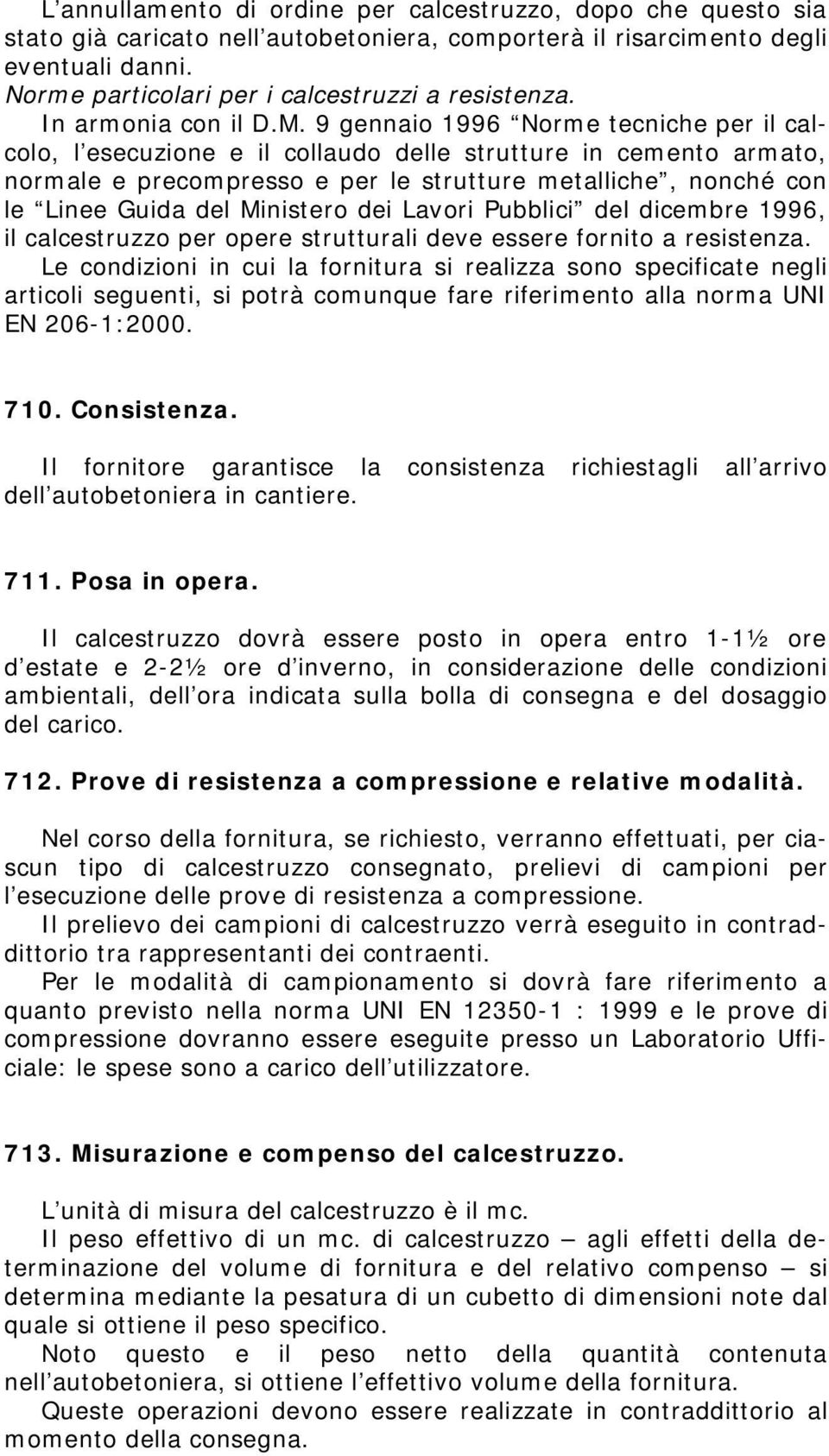 9 gennaio 1996 Norme tecniche per il calcolo, l esecuzione e il collaudo delle strutture in cemento armato, normale e precompresso e per le strutture metalliche, nonché con le Linee Guida del