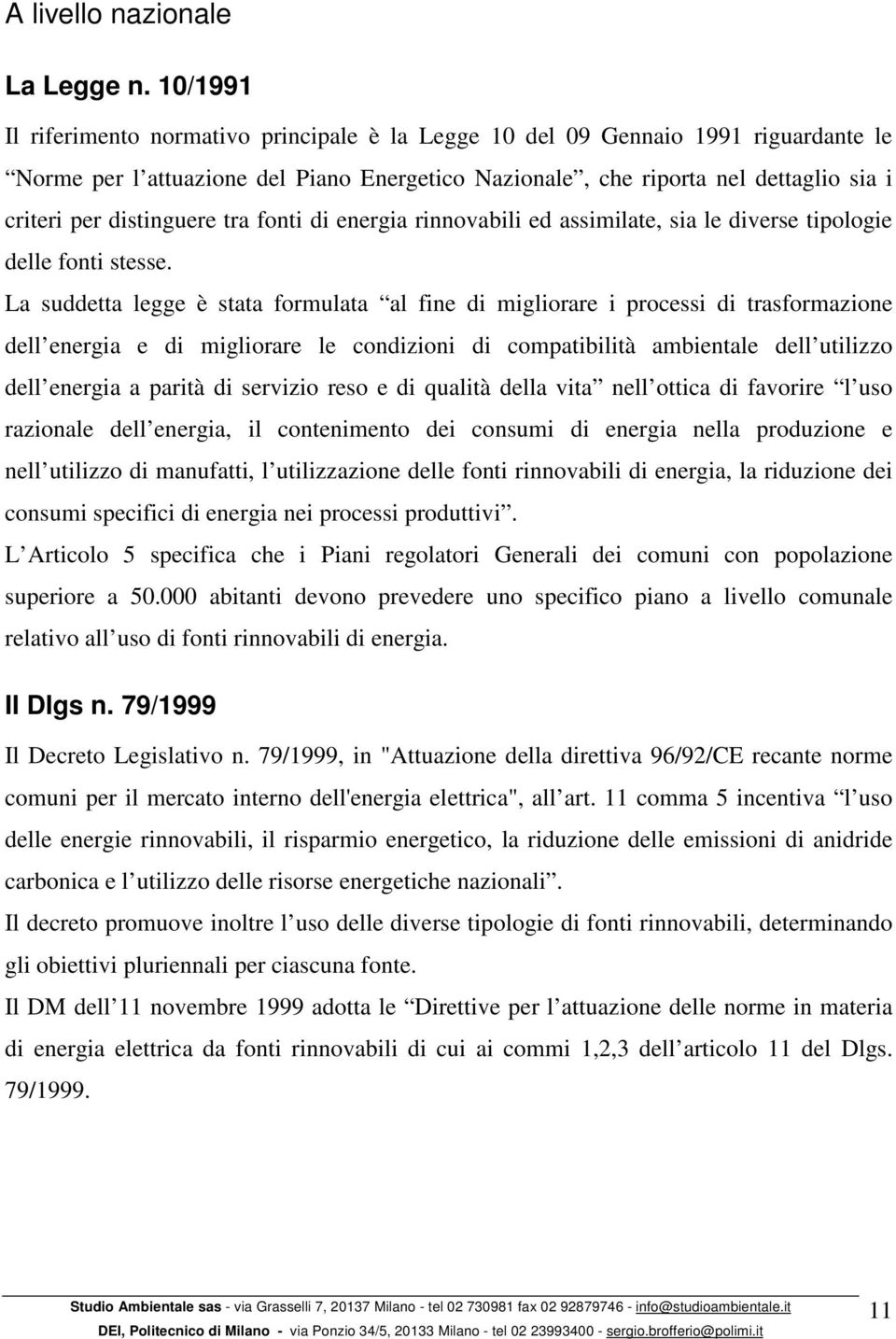 distinguere tra fonti di energia rinnovabili ed assimilate, sia le diverse tipologie delle fonti stesse.