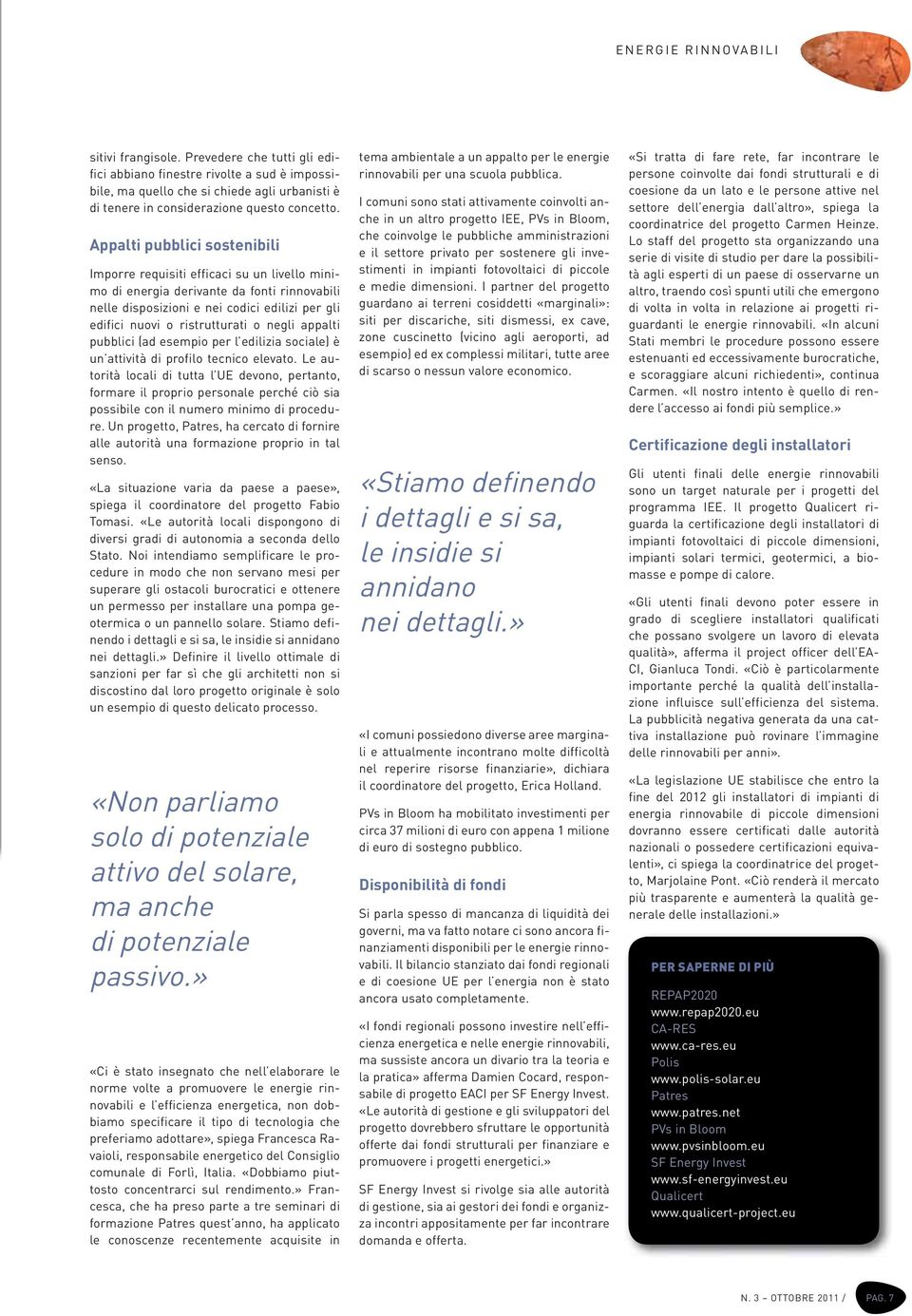 Appalti pubblici sostenibili Imporre requisiti efficaci su un livello minimo di energia derivante da fonti rinnovabili nelle disposizioni e nei codici edilizi per gli edifici nuovi o ristrutturati o