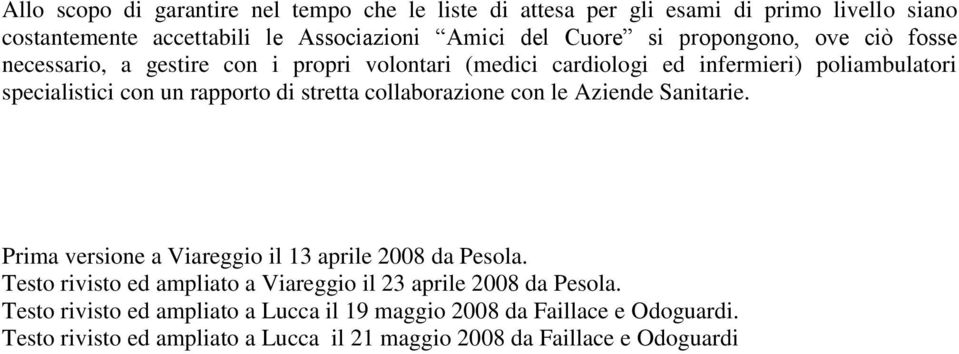 stretta collaborazione con le Aziende Sanitarie. Prima versione a Viareggio il 13 aprile 2008 da Pesola.