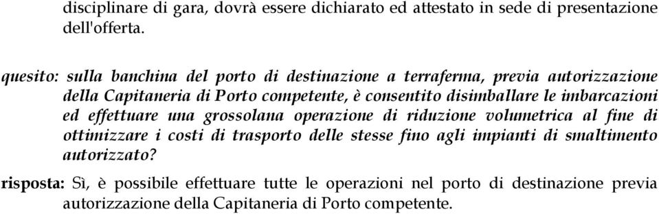 disimballare le imbarcazioni ed effettuare una grossolana operazione di riduzione volumetrica al fine di ottimizzare i costi di trasporto delle