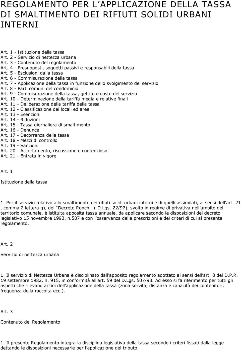 7 - Applicazione della tassa in funzione dello svolgimento del servizio Art. 8 - Parti comuni del condominio Art. 9 - Commisurazione della tassa, gettito e costo del servizio Art.