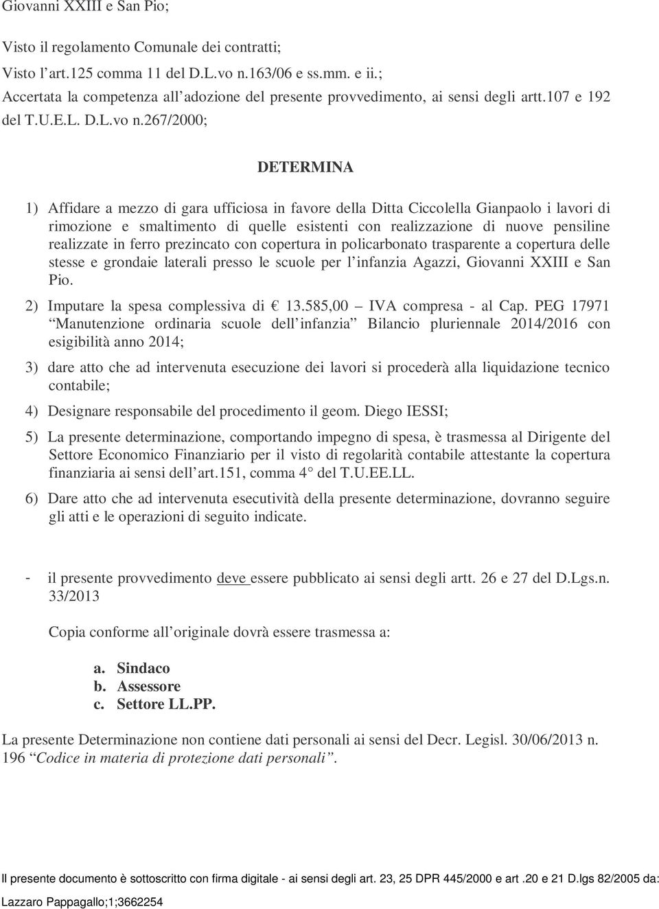 267/2000; DETERMINA 1) Affidare a mezzo di gara ufficiosa in favore della Ditta Ciccolella Gianpaolo i lavori di rimozione e smaltimento di quelle esistenti con realizzazione di nuove pensiline