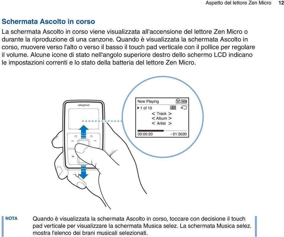 Alcune icone di stato nell'angolo superiore destro dello schermo LCD indicano le impostazioni correnti e lo stato della batteria del lettore Zen Micro.