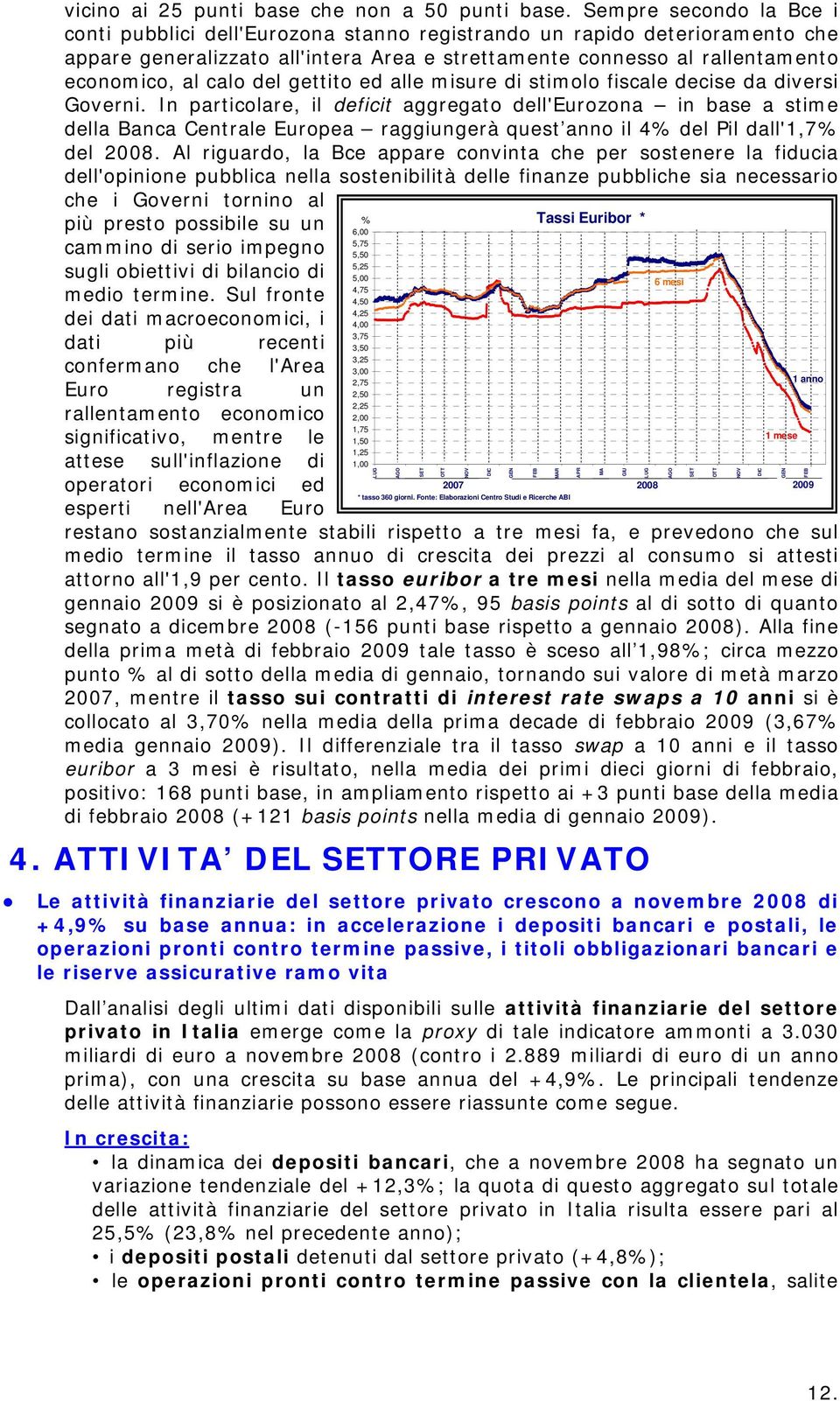 del gettito ed alle misure di stimolo fiscale decise da diversi Governi.