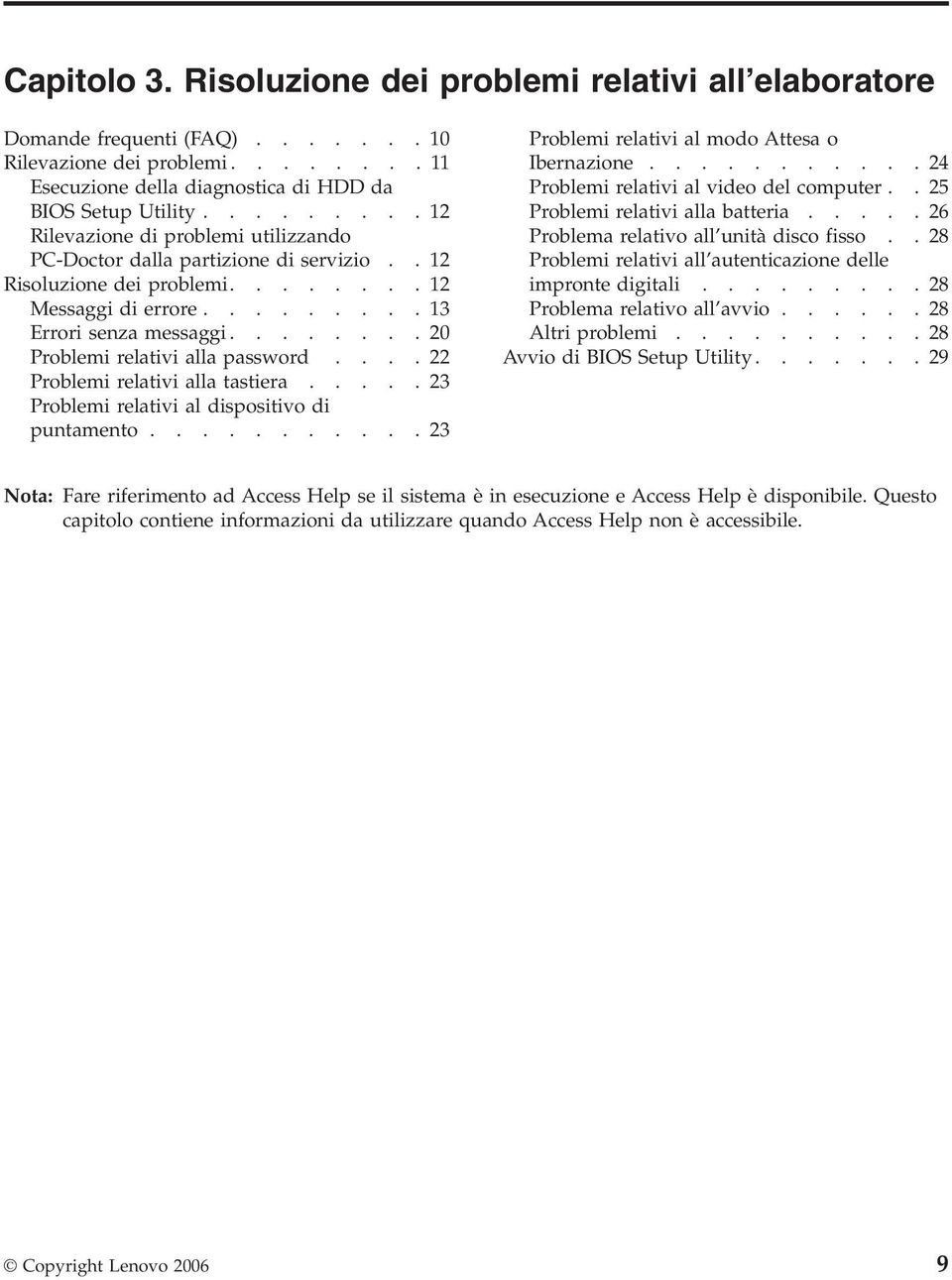 .......20 Problemi relativi alla password....22 Problemi relativi alla tastiera.....23 Problemi relativi al dispositivo di puntamento...........23 Problemi relativi al modo Attesa o Ibernazione.