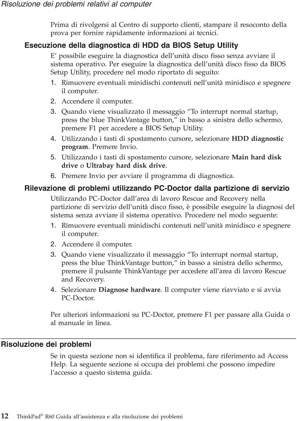 Per eseguire la diagnostica dell unità disco fisso da BIOS Setup Utility, procedere nel modo riportato di seguito: 1.