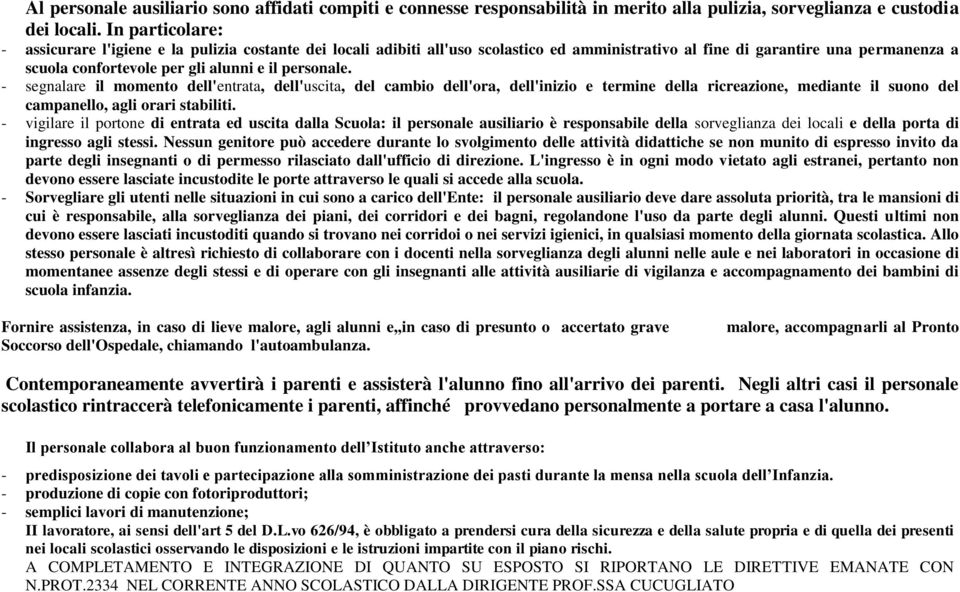 personale. - segnalare il momento dell'entrata, dell'uscita, del cambio dell'ora, dell'inizio e termine della ricreazione, mediante il suono del campanello, agli orari stabiliti.