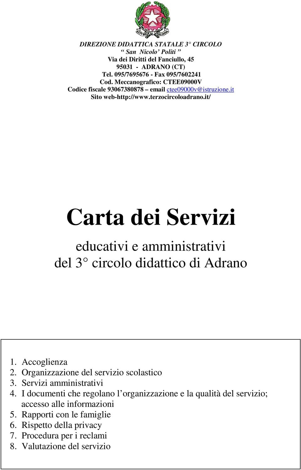 it/ Carta dei Servizi educativi e amministrativi del 3 circl didattic di Adran 1. Accglienza 2. Organizzazine del servizi sclastic 3.