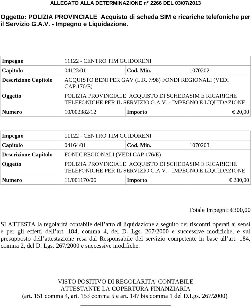 176/E) POLIZIA PROVINCIALE ACQUISTO DI SCHEDASIM E RICARICHE TELEFONICHE PER IL SERVIZIO G.A.V. - IMPEGNO E LIQUIDAZIONE.