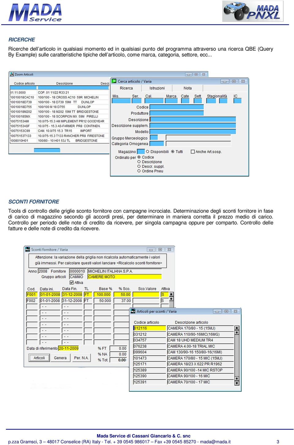 Determinazione degli sconti fornitore in fase di carico di magazzino secondo gli accordi presi, per determinare in maniera corretta il prezzo medio di carico.