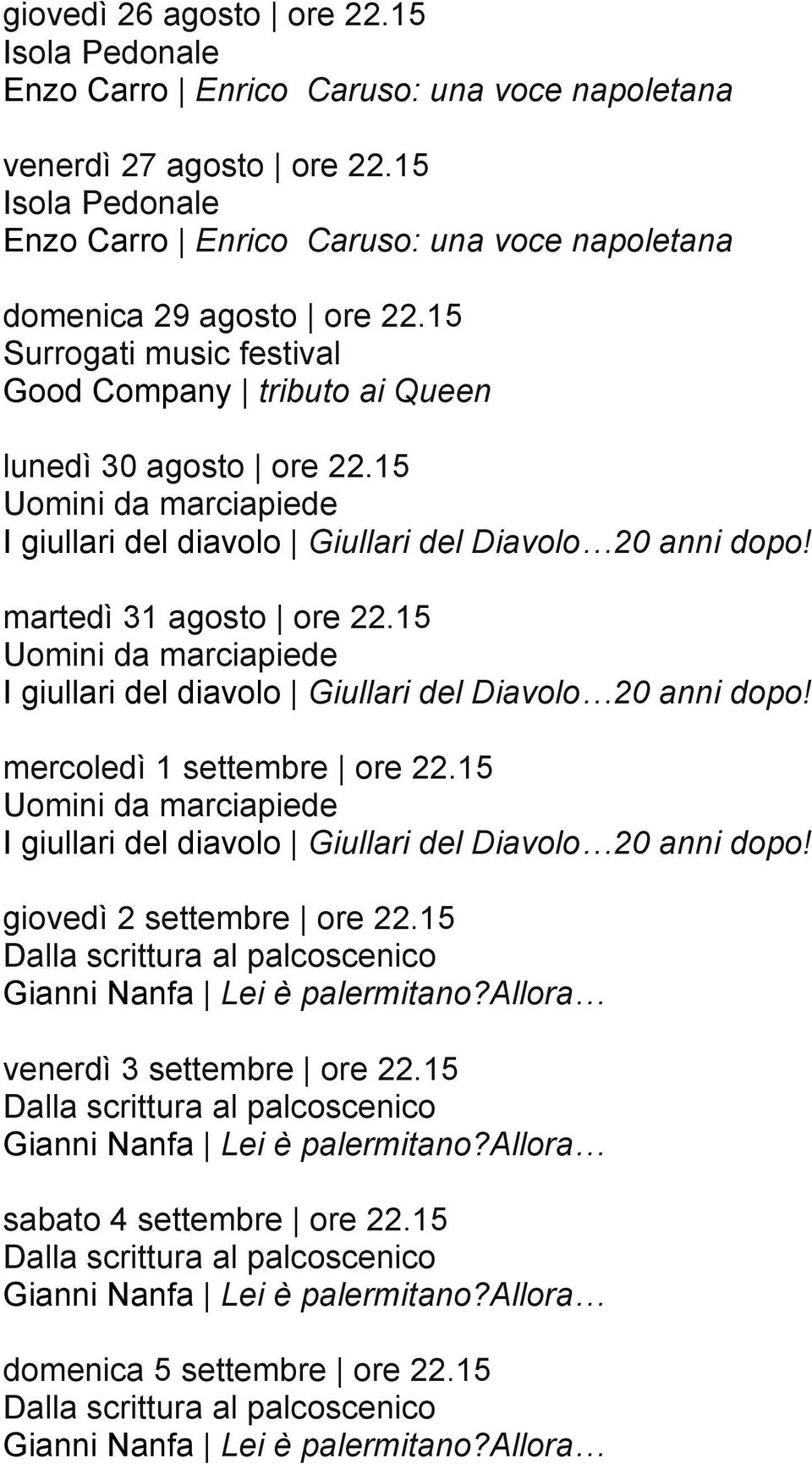 15 I giullari del diavolo Giullari del Diavolo 20 anni dopo! martedì 31 agosto ore 22.15 I giullari del diavolo Giullari del Diavolo 20 anni dopo! mercoledì 1 settembre ore 22.