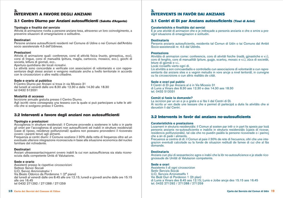 solitudine. Persone anziane autosufficienti residenti nel Comune di Udine o nei Comuni dell Ambito socio assistenziale 4.5 dell Udinese.