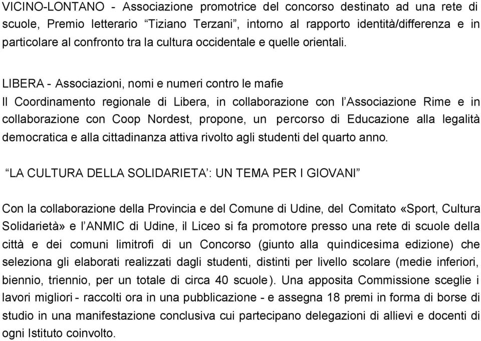 LIBERA - Associazioni, nomi e numeri contro le mafie Il Coordinamento regionale di Libera, in collaborazione con l Associazione Rime e in collaborazione con Coop Nordest, propone, un percorso di