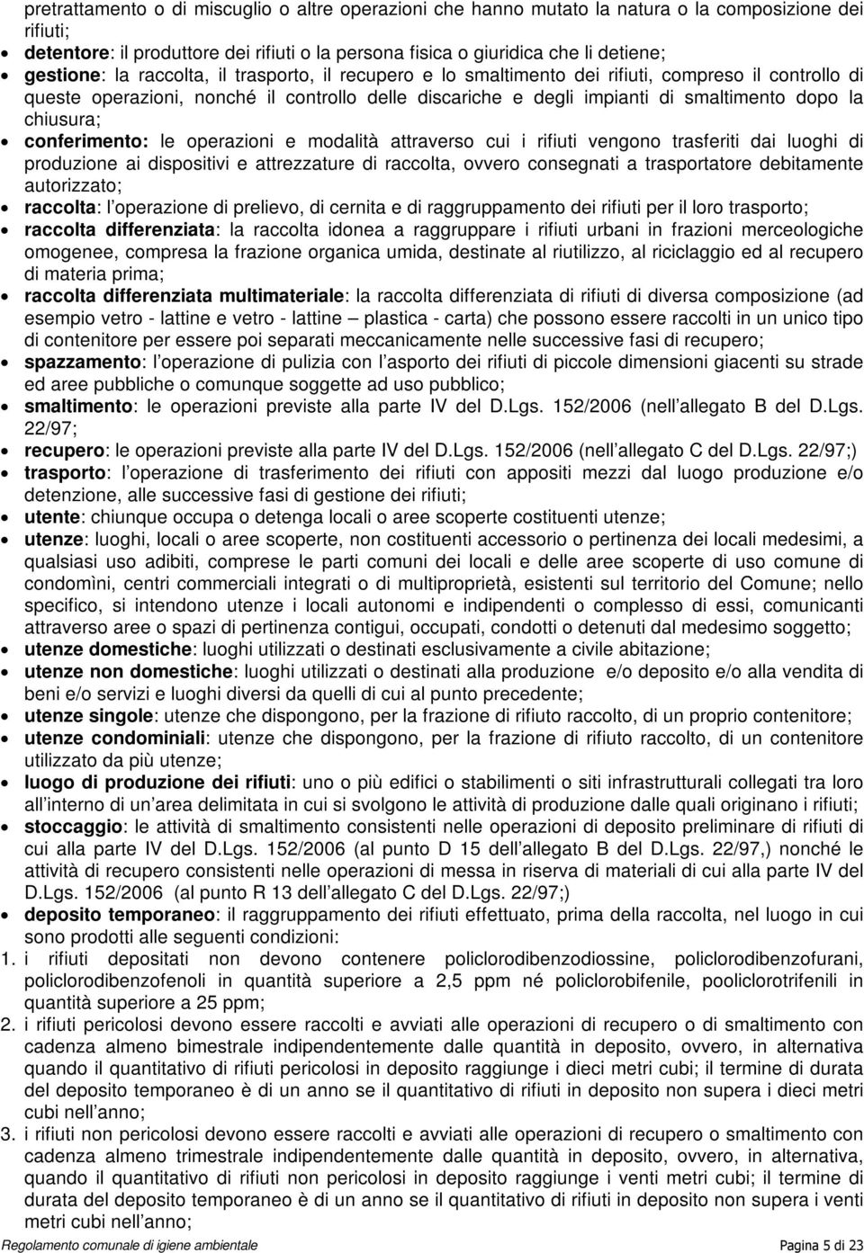 chiusura; conferimento: le operazioni e modalità attraverso cui i rifiuti vengono trasferiti dai luoghi di produzione ai dispositivi e attrezzature di raccolta, ovvero consegnati a trasportatore