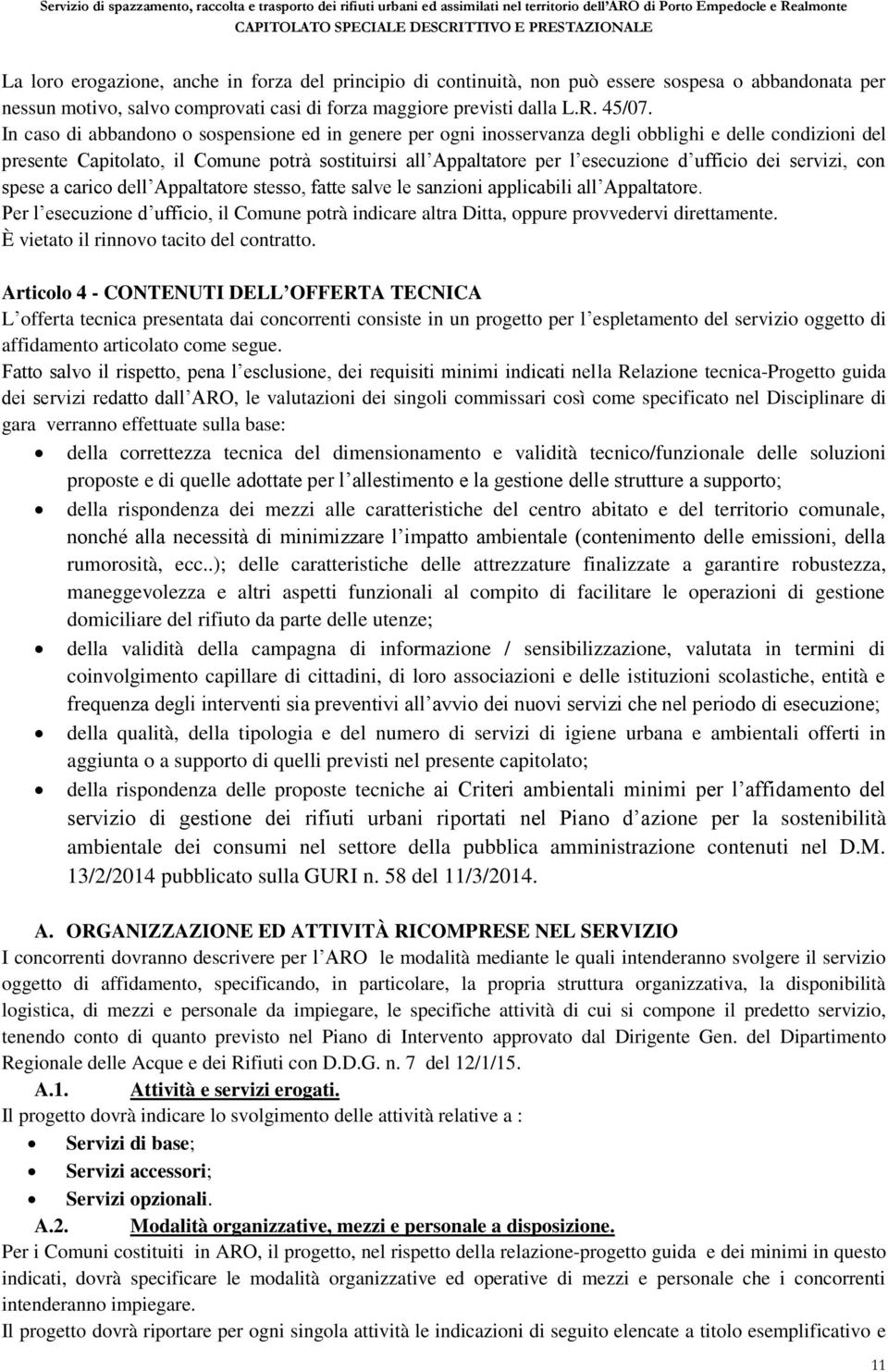 dei servizi, con spese a carico dell Appaltatore stesso, fatte salve le sanzioni applicabili all Appaltatore.