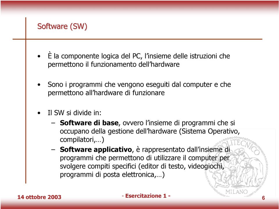della gestione dell hardware (Sistema Operativo, compilatori, ) Software applicativo, è rappresentato dall insieme di programmi che permettono di