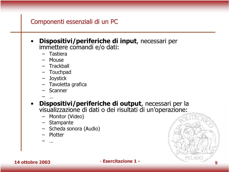 Dispositivi/periferiche di output, necessari per la visualizzazione di dati o dei risultati di