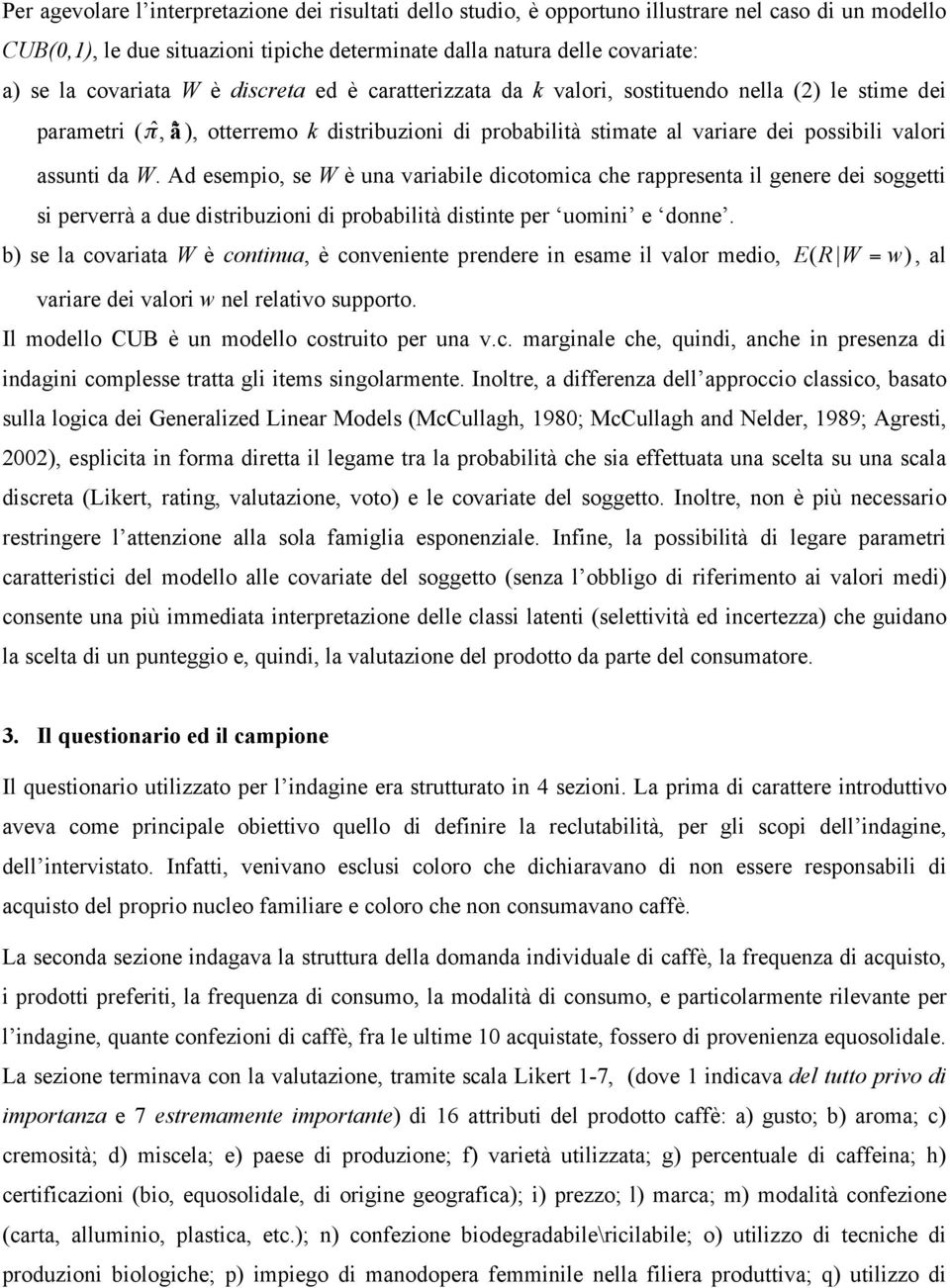 Ad esempo, se W è una varable dcotomca che rappresenta l genere de soggett s perverrà a due dstrbuzon d probabltà dstnte per uomn e donne.