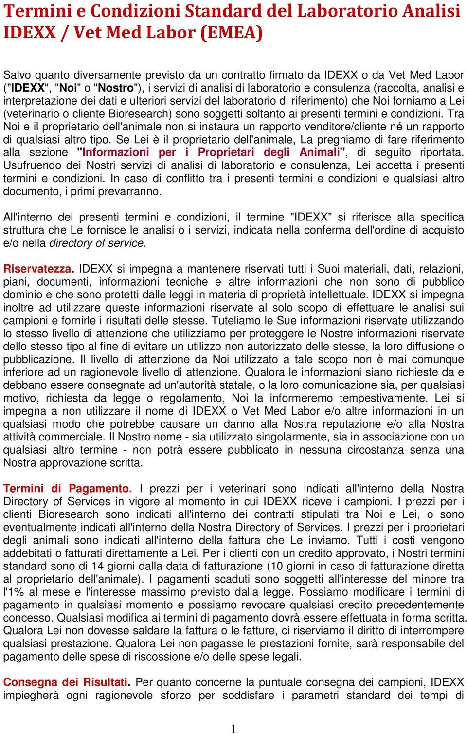 Bioresearch) sono soggetti soltanto ai presenti termini e condizioni. Tra Noi e il proprietario dell'animale non si instaura un rapporto venditore/cliente né un rapporto di qualsiasi altro tipo.