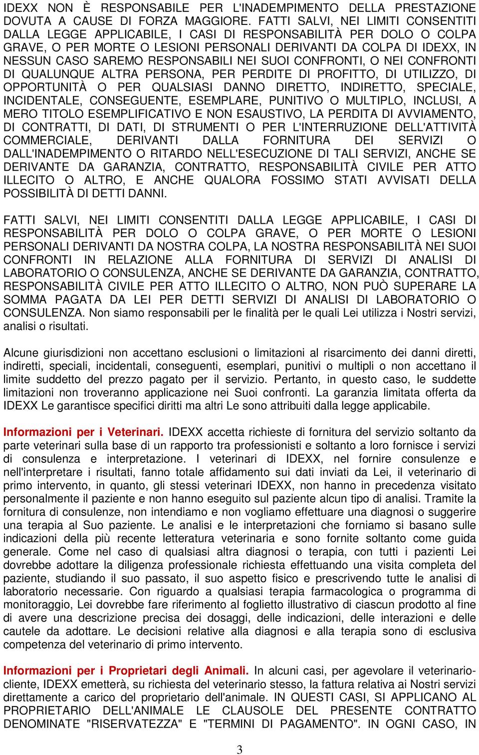 RESPONSABILI NEI SUOI CONFRONTI, O NEI CONFRONTI DI QUALUNQUE ALTRA PERSONA, PER PERDITE DI PROFITTO, DI UTILIZZO, DI OPPORTUNITÀ O PER QUALSIASI DANNO DIRETTO, INDIRETTO, SPECIALE, INCIDENTALE,