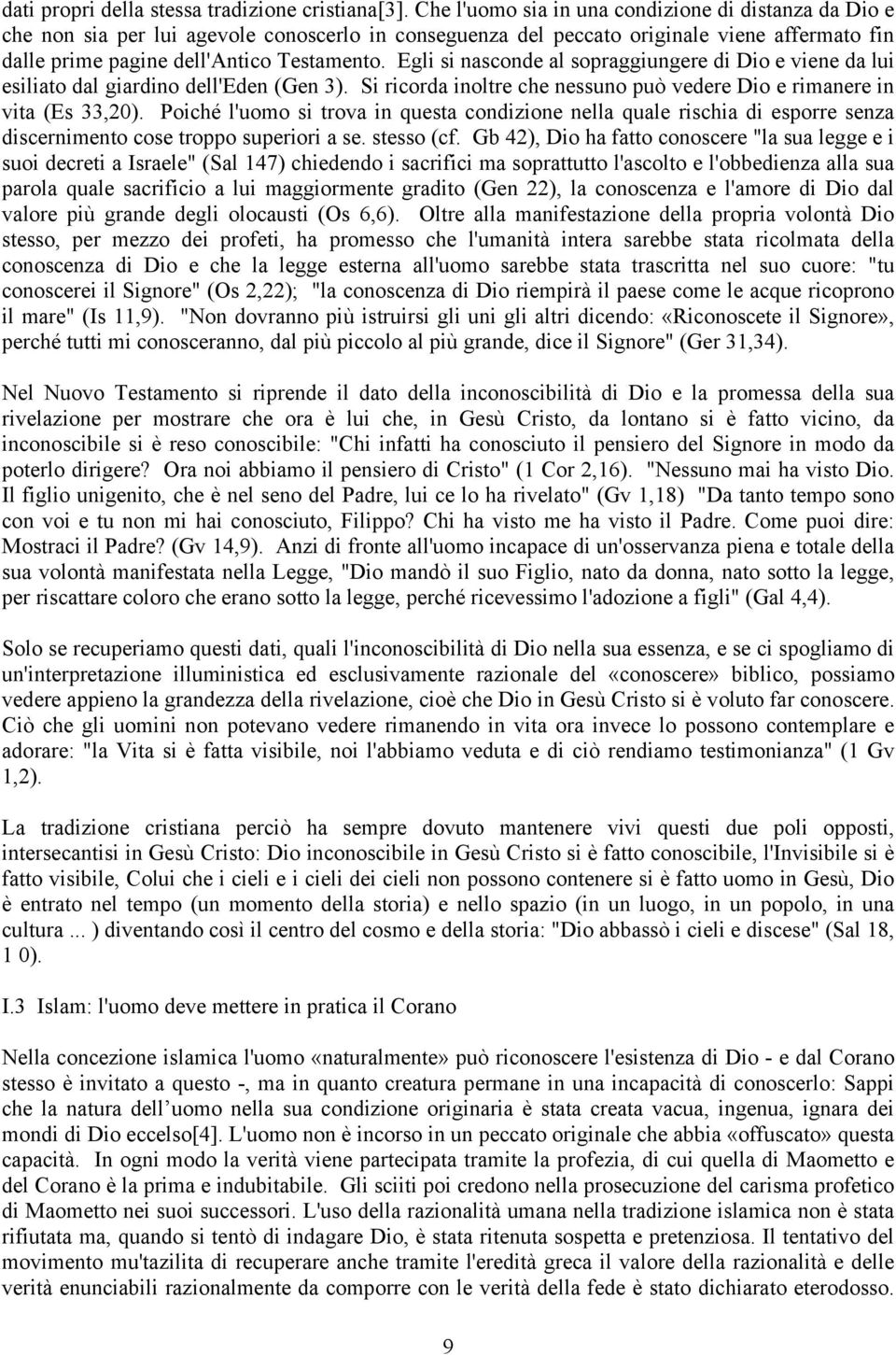 Egli si nasconde al sopraggiungere di Dio e viene da lui esiliato dal giardino dell'eden (Gen 3). Si ricorda inoltre che nessuno può vedere Dio e rimanere in vita (Es 33,20).