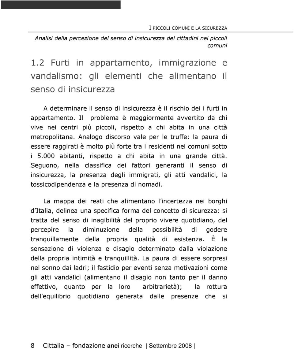 Il problema è maggiormente avvertito da chi vive nei centri più piccoli, rispetto a chi abita in una città metropolitana.