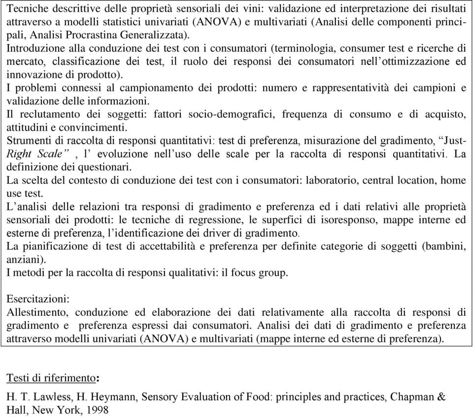 Introduzione alla conduzione dei test con i consumatori (terminologia, consumer test e ricerche di mercato, classificazione dei test, il ruolo dei responsi dei consumatori nell ottimizzazione ed