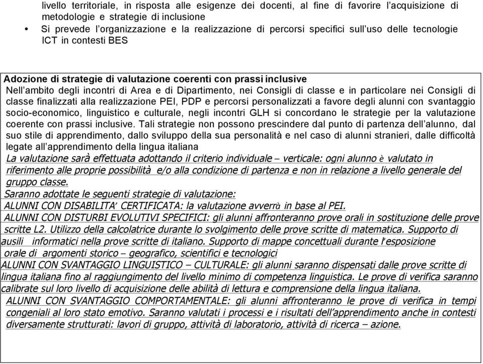 e in particolare nei Consigli di classe finalizzati alla realizzazione PEI, PDP e percorsi personalizzati a favore degli alunni con svantaggio socio-economico, linguistico e culturale, negli incontri