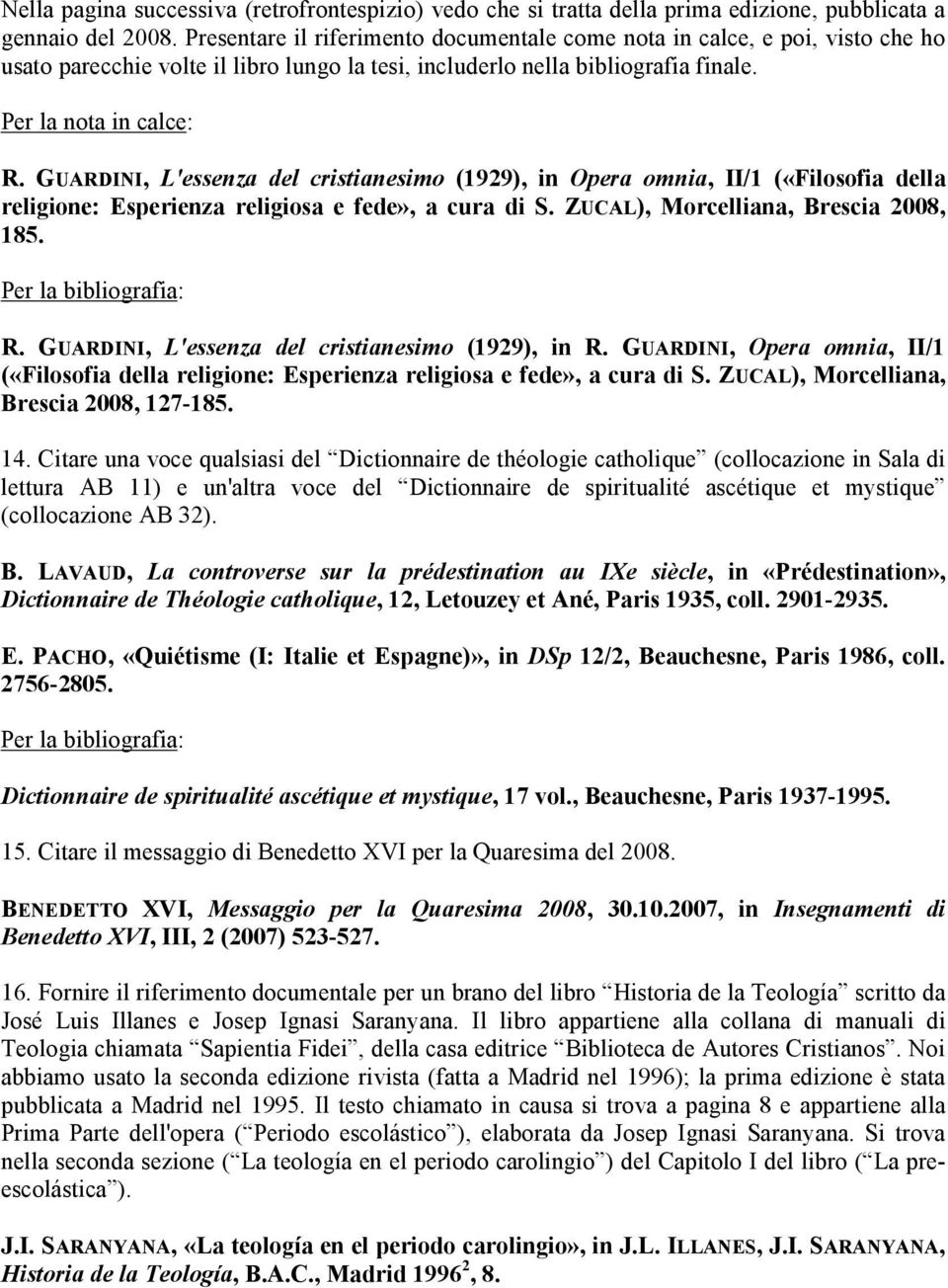 GUARDINI, L'essenza del cristianesimo (1929), in Opera omnia, II/1 («Filosofia della religione: Esperienza religiosa e fede», a cura di S. ZUCAL), Morcelliana, Brescia 2008, 185. R.