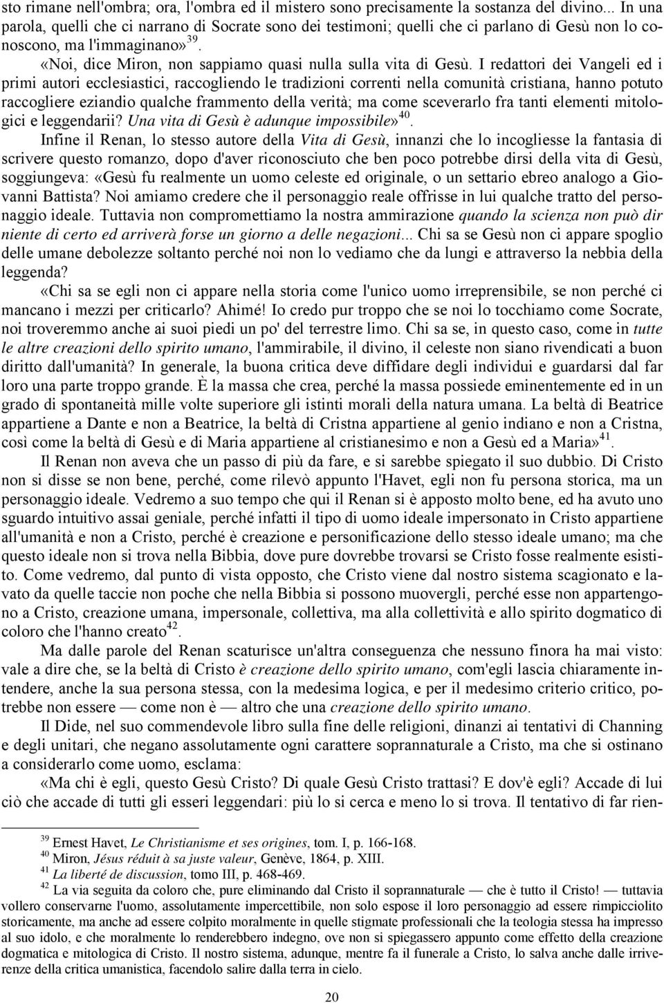 «Noi, dice Miron, non sappiamo quasi nulla sulla vita di Gesù.