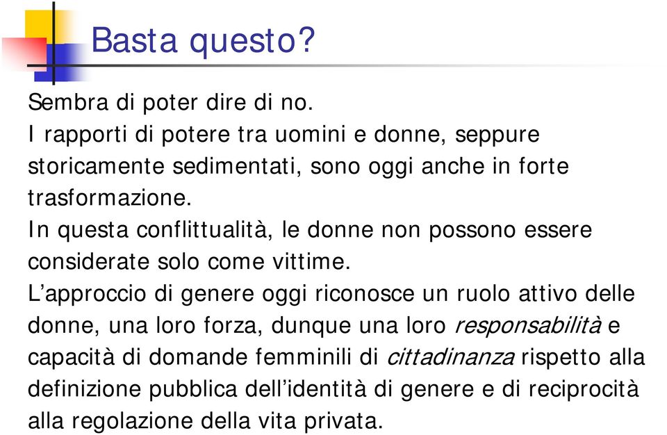 In questa conflittualità, le donne non possono essere considerate solo come vittime.