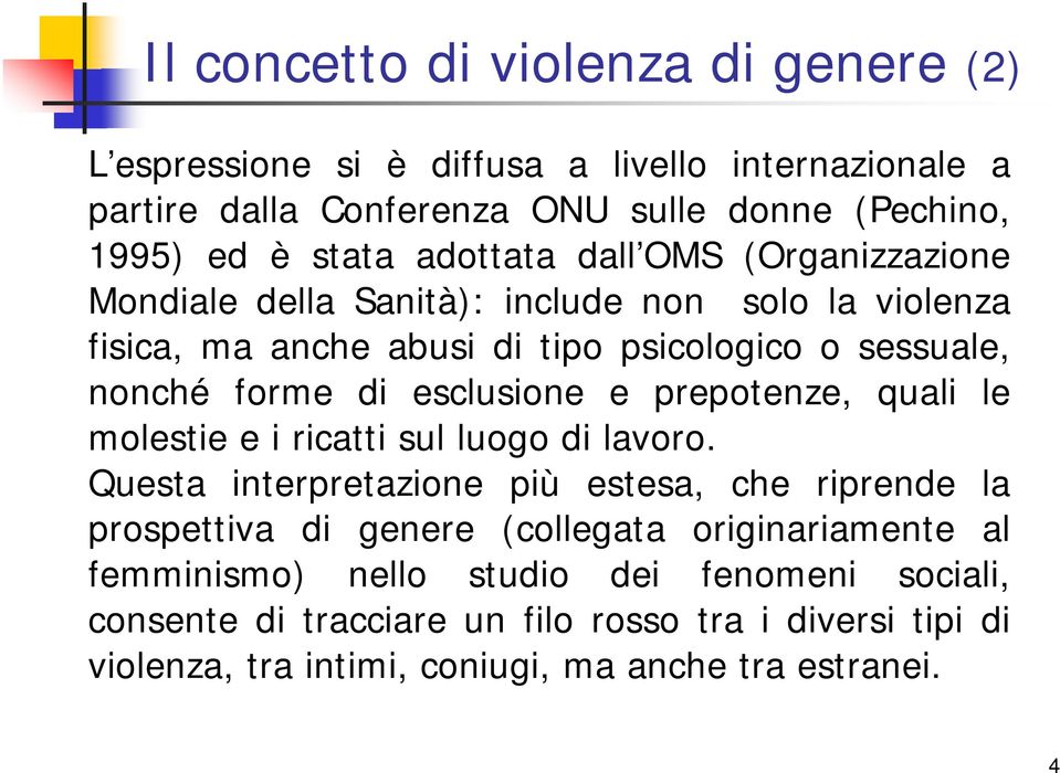 esclusione e prepotenze, quali le molestie e i ricatti sul luogo di lavoro.