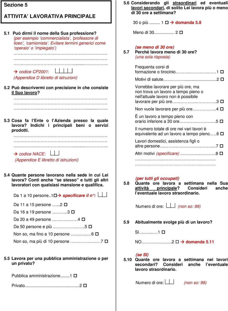 Indichi i principali beni o servizi prodotti..... codice NACE: b (Appendice E libretto di istruzioni) 5.4 Quante persone lavorano nella sede in cui Lei lavora?