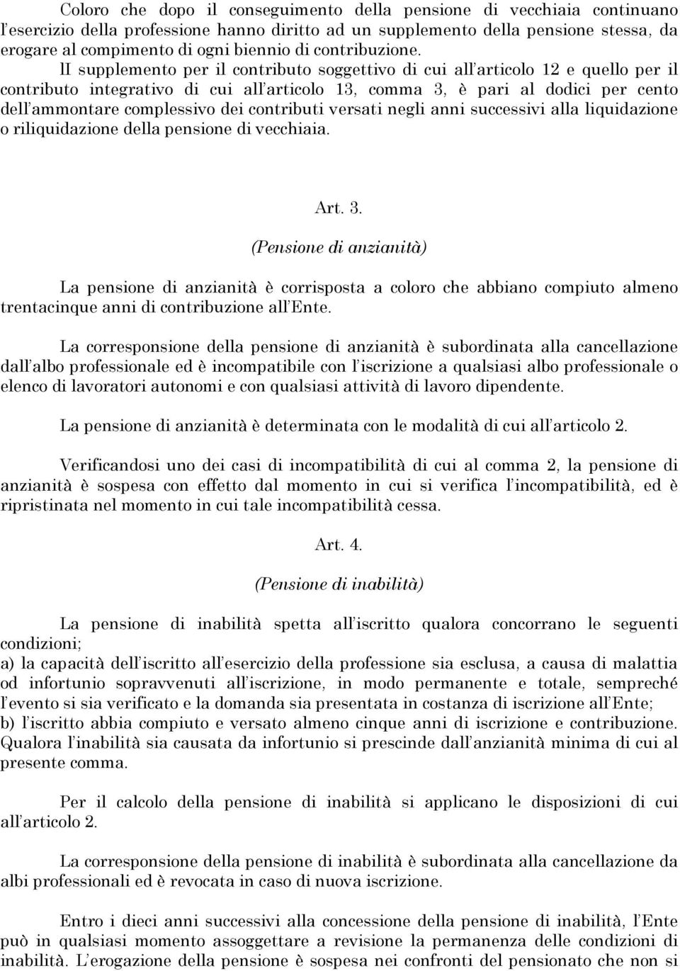 li supplemento per il contributo soggettivo di cui all articolo 12 e quello per il contributo integrativo di cui all articolo 13, comma 3, è pari al dodici per cento dell ammontare complessivo dei