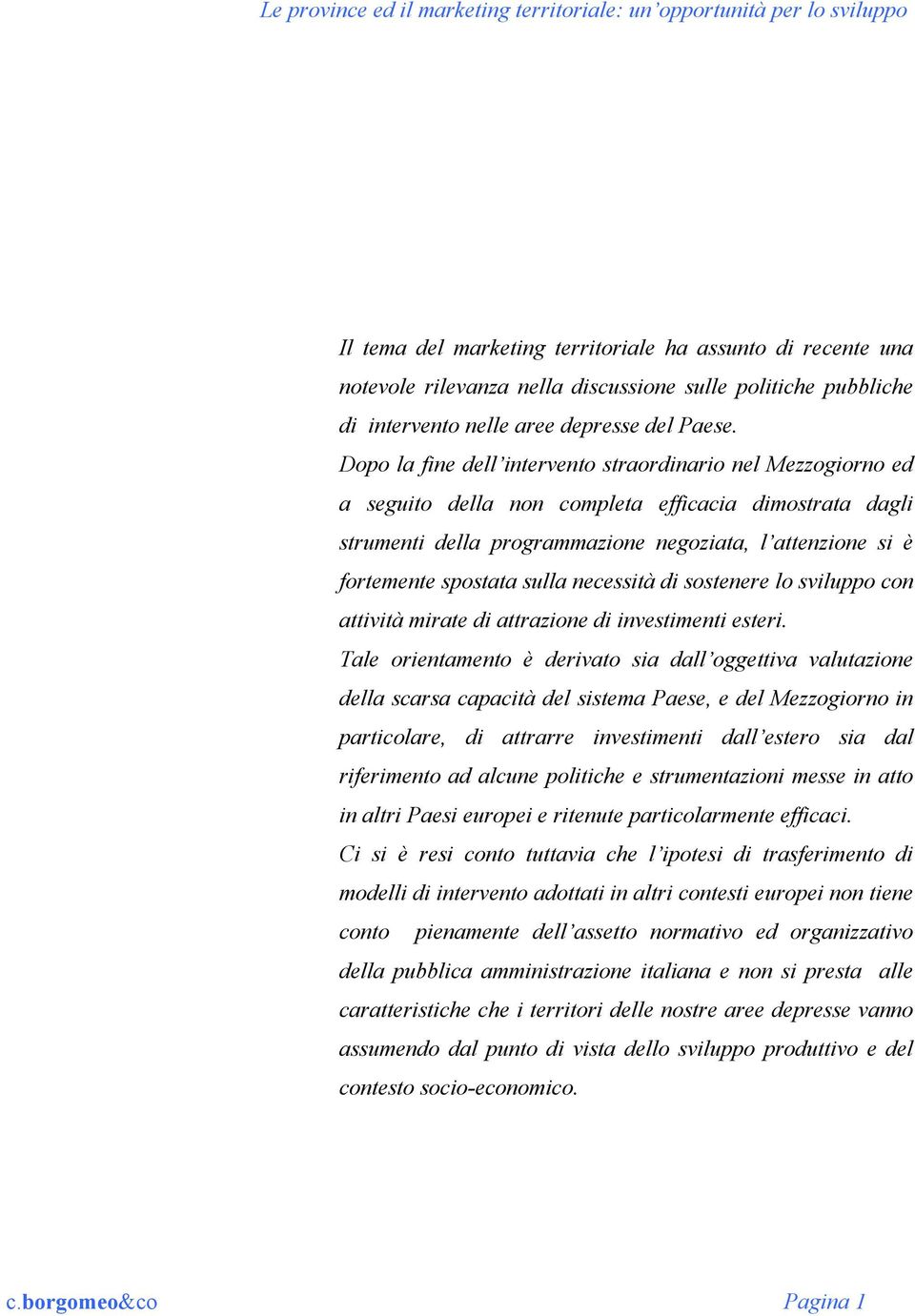 sulla necessità di sostenere lo sviluppo con attività mirate di attrazione di investimenti esteri.