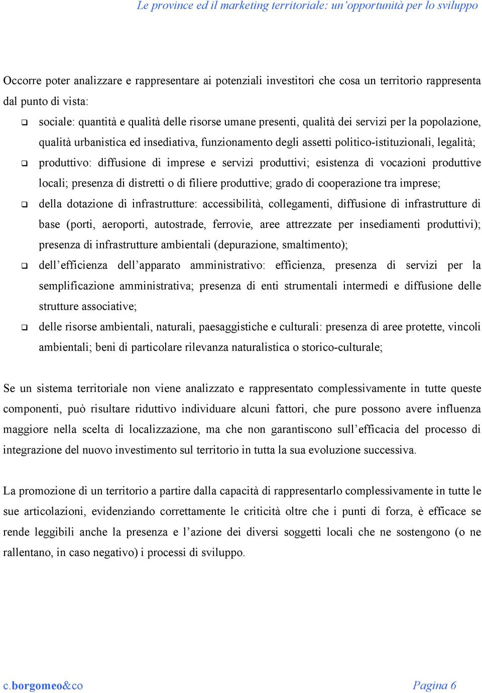 produttive locali; presenza di distretti o di filiere produttive; grado di cooperazione tra imprese; della dotazione di infrastrutture: accessibilità, collegamenti, diffusione di infrastrutture di