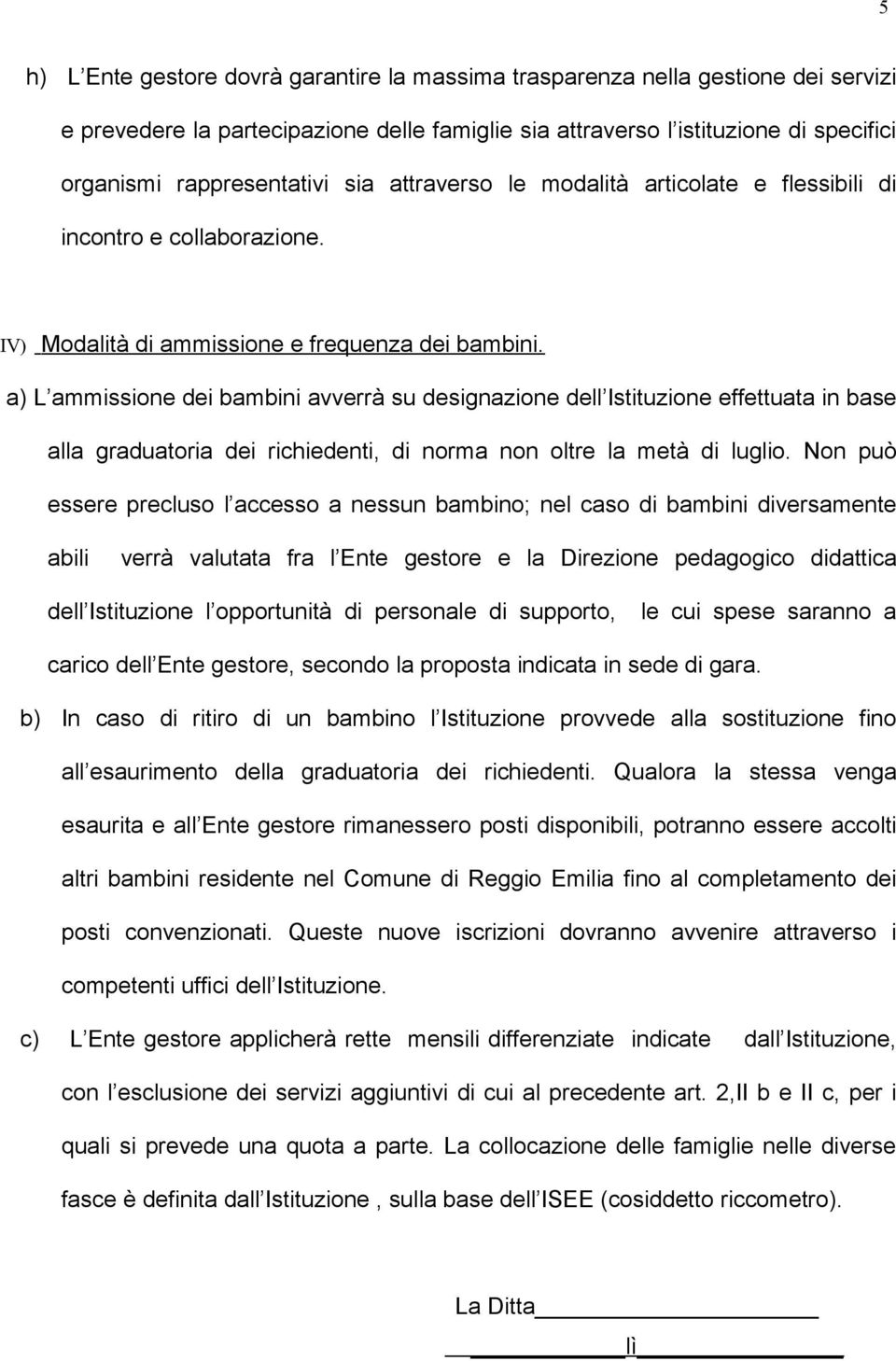 a) L ammissione dei bambini avverrà su designazione dell Istituzione effettuata in base alla graduatoria dei richiedenti, di norma non oltre la metà di luglio.