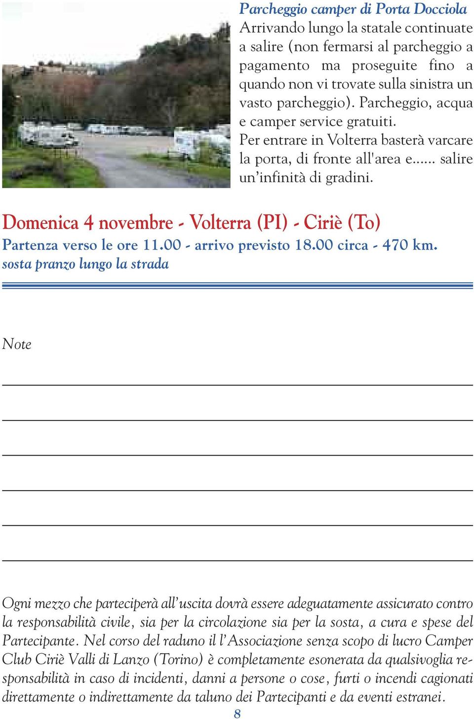 Domenica 4 novembre - Volterra (PI) - Ciriè (To) Partenza verso le ore 11.00 - arrivo previsto 18.00 circa - 470 km.