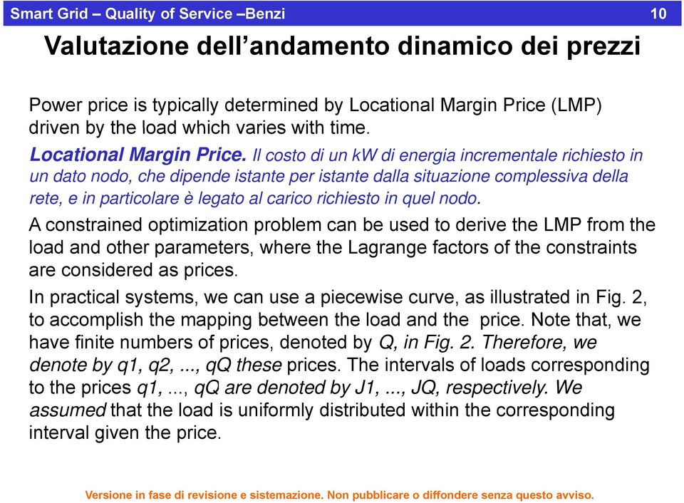 Il costo di un kw di energia incrementale richiesto in un dato nodo, che dipende istante per istante dalla situazione complessiva della rete, e in particolare è legato al carico richiesto in quel