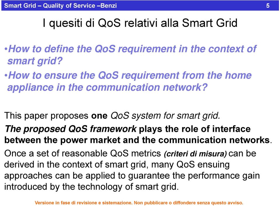 The proposed QoS framework plays the role of interface between the power market and the communication networks.