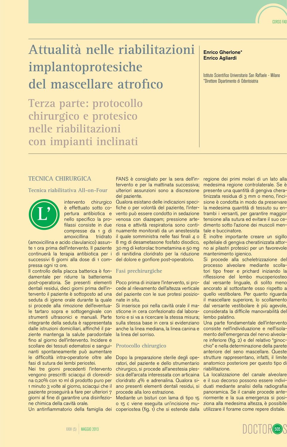 intervento e per la mattinata successiva; ulteriori assunzioni sono a discrezione del paziente.