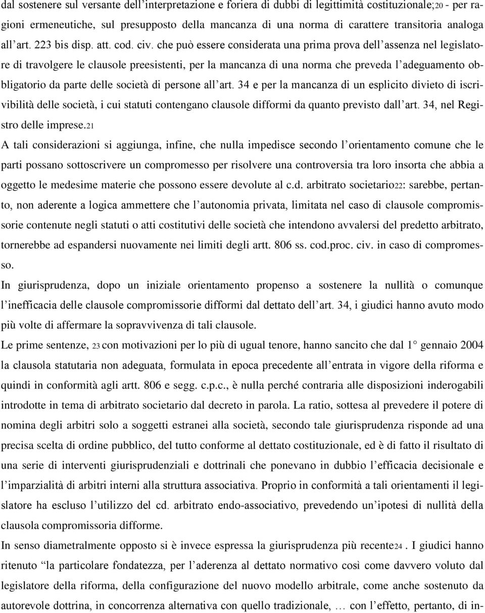 che può essere considerata una prima prova dell assenza nel legislatore di travolgere le clausole preesistenti, per la mancanza di una norma che preveda l adeguamento obbligatorio da parte delle