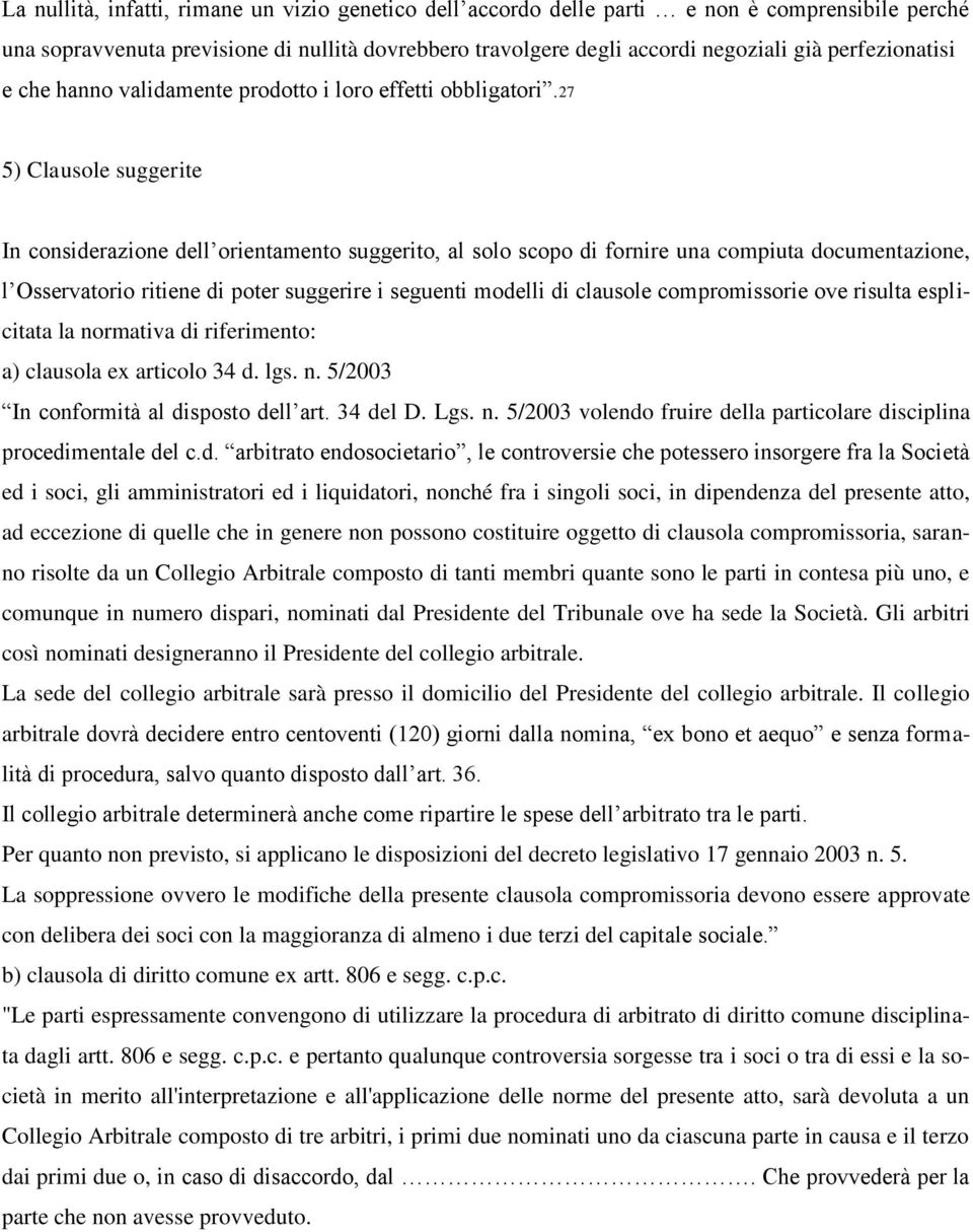 27 5) Clausole suggerite In considerazione dell orientamento suggerito, al solo scopo di fornire una compiuta documentazione, l Osservatorio ritiene di poter suggerire i seguenti modelli di clausole