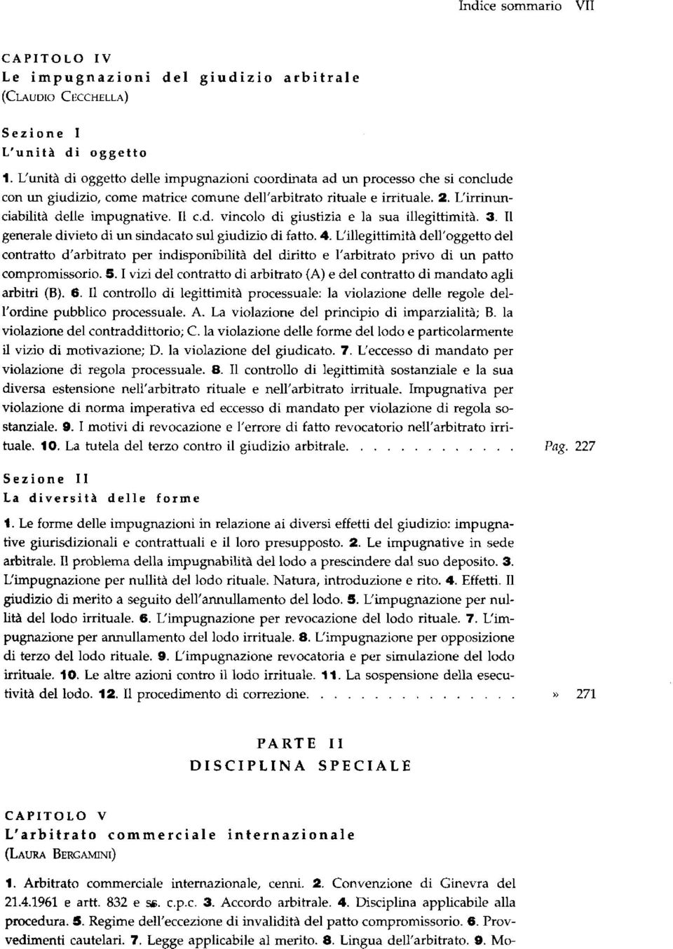 d. vincolo di giustizia e la sua illegittimità. 3. 11 generale divieto di un sindacato sul giudizio di fatto. 4.