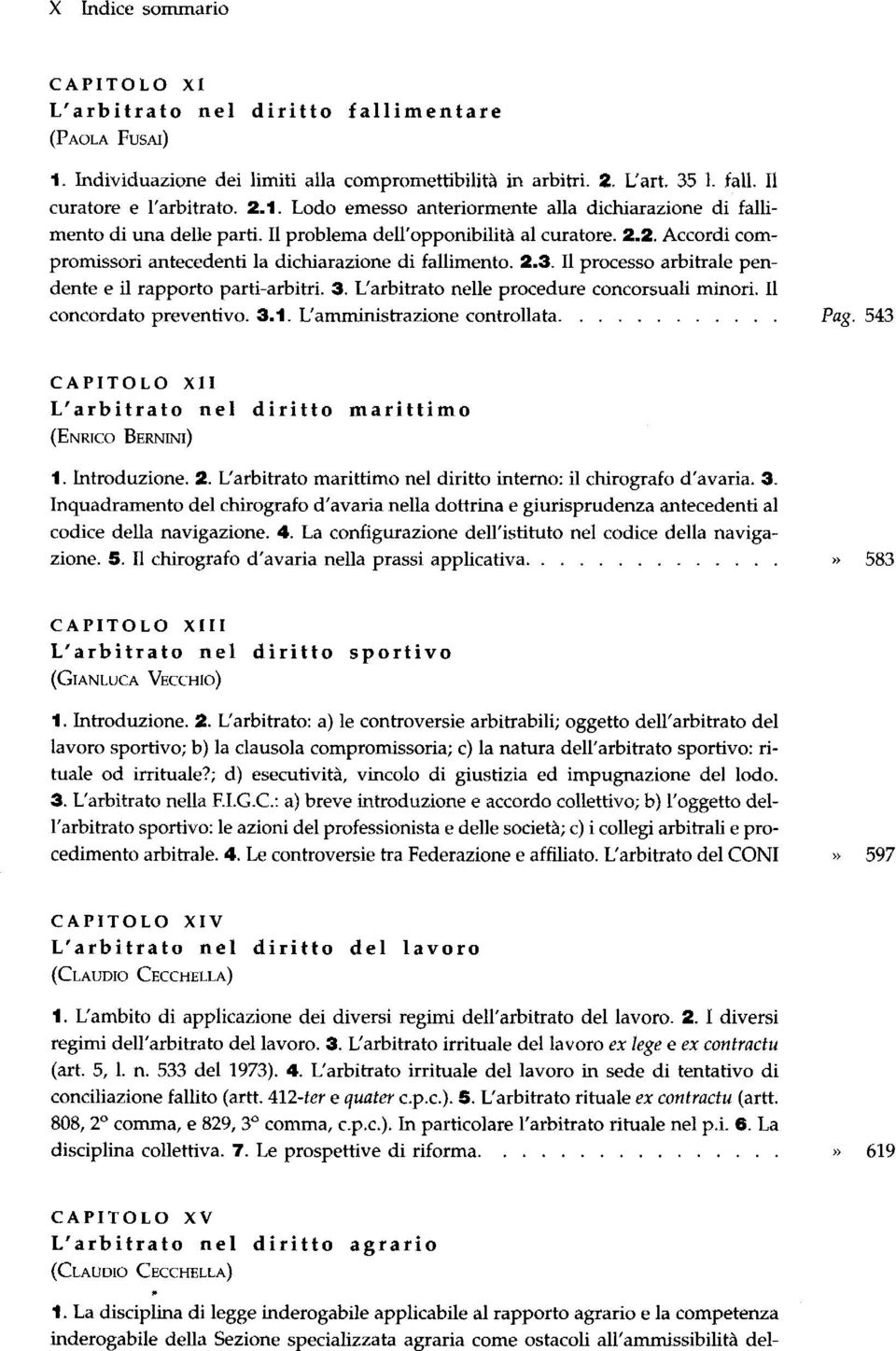 2.3. I1 processo arbitrale pendente e il rapporto parti-arbitri. 3. L'arbitrato nelle procedure concorsuali minori. il concordato preventivo. 3.1. L'amministrazione controllata............ Pug.