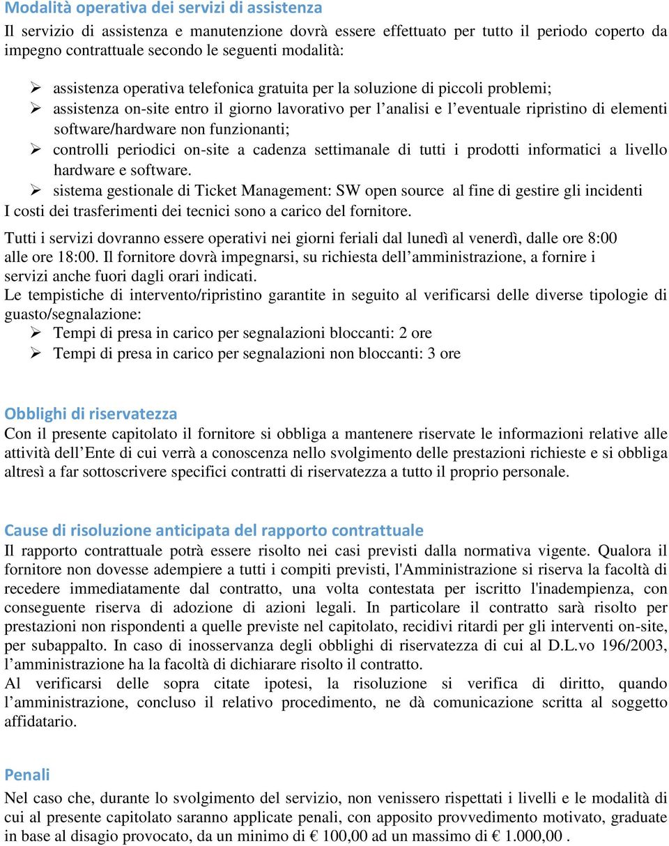 funzionanti; controlli periodici on-site a cadenza settimanale di tutti i prodotti informatici a livello hardware e software.