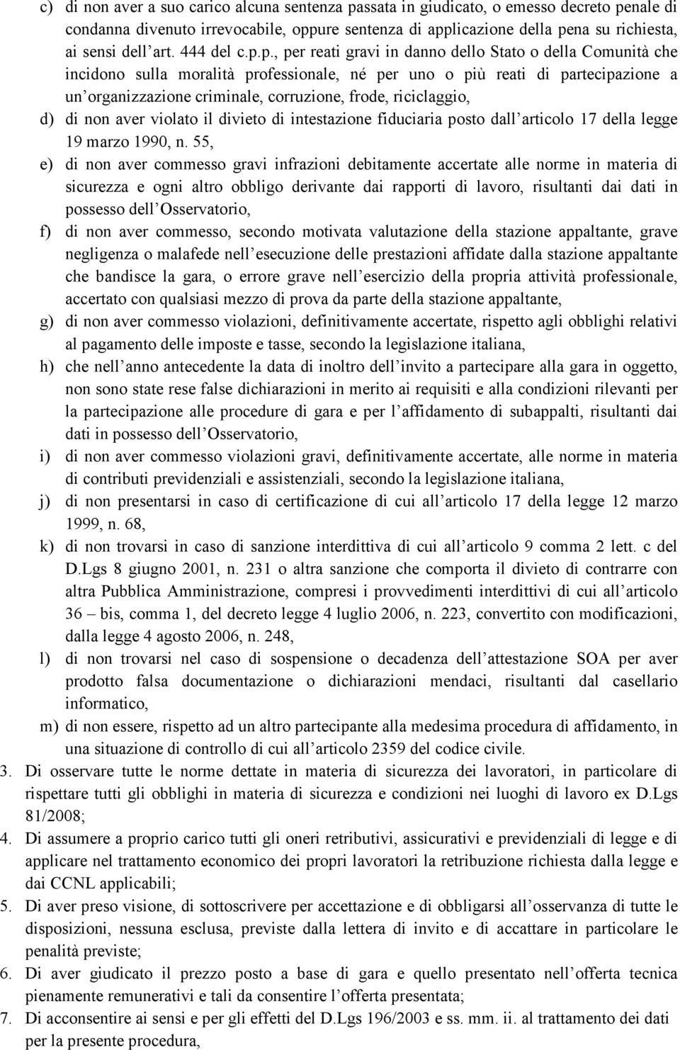 p., per reati gravi in danno dello Stato o della Comunità che incidono sulla moralità professionale, né per uno o più reati di partecipazione a un organizzazione criminale, corruzione, frode,