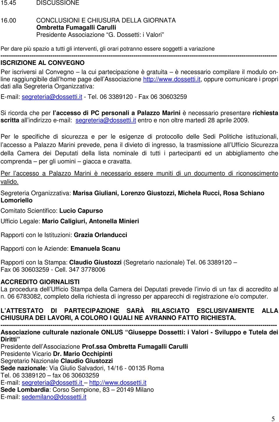 ------------------------------------------------------------------------------------------------------------------------------------- ISCRIZIONE AL CONVEGNO Per iscriversi al Convegno la cui