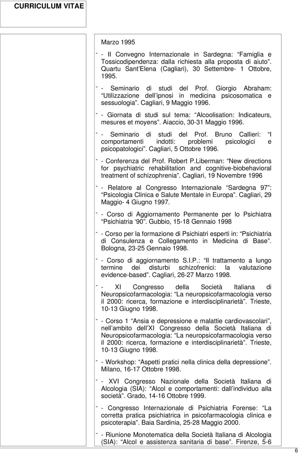 - - Giornata di studi sul tema: Alcoolisation: Indicateurs, mesures et moyens. Aiaccio, 30-31 Maggio 1996. - - Seminario di studi del Prof.